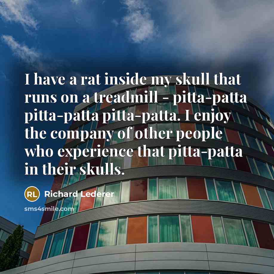 “I have a rat inside my skull that runs on…” quote by Richard Lederer