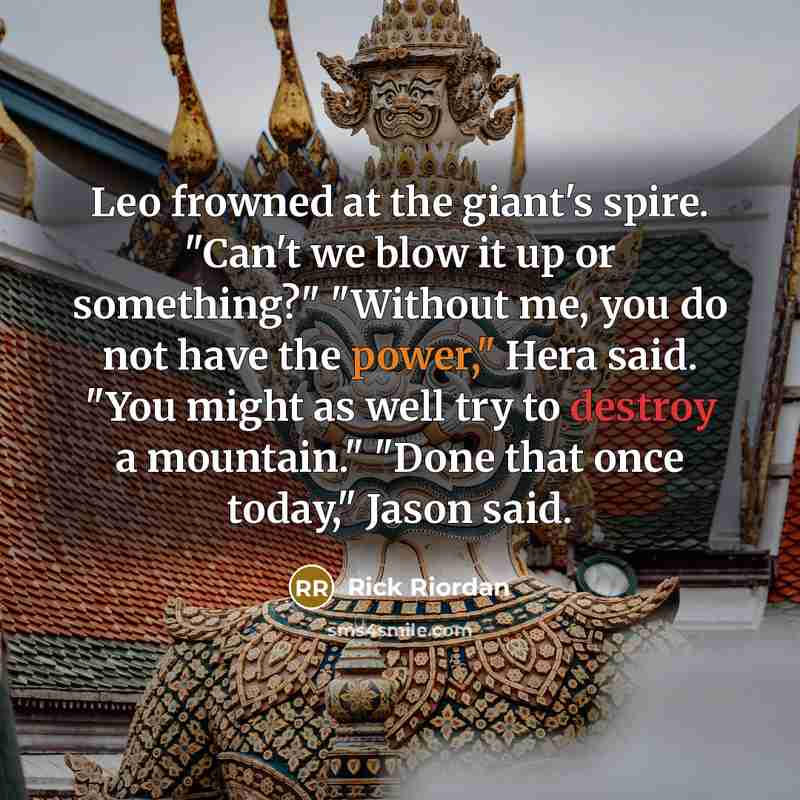 “Leo frowned at the giant's spire. "Can't we blow it…” quote by Rick Riordan