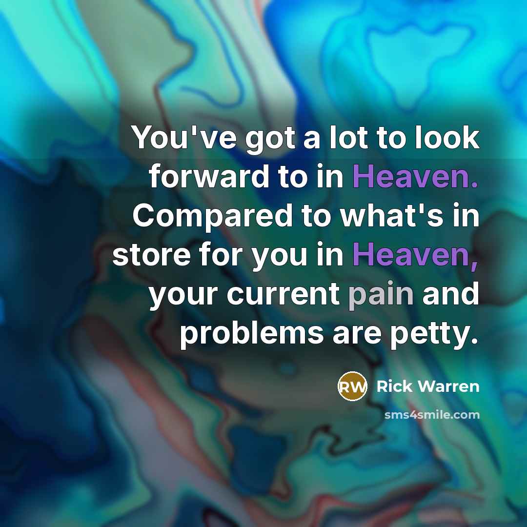 “You've got a lot to look forward to in Heaven.…” quote by Rick Warren