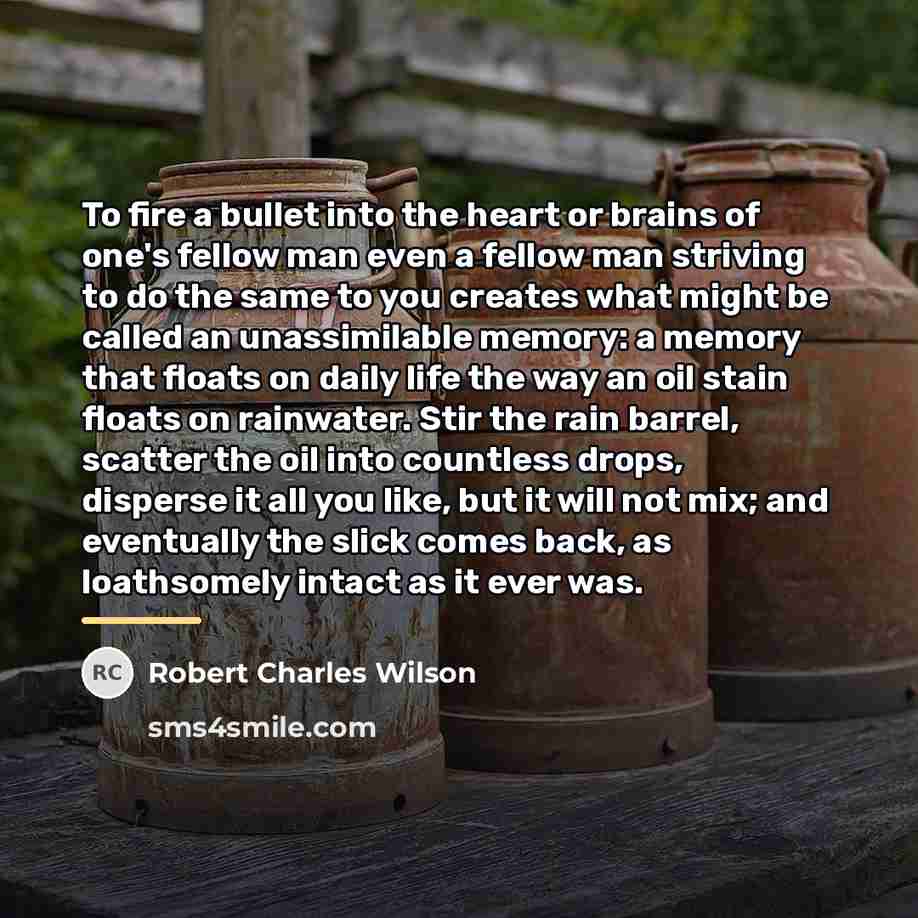 “To fire a bullet into the heart or brains of…” quote by Robert Charles Wilson