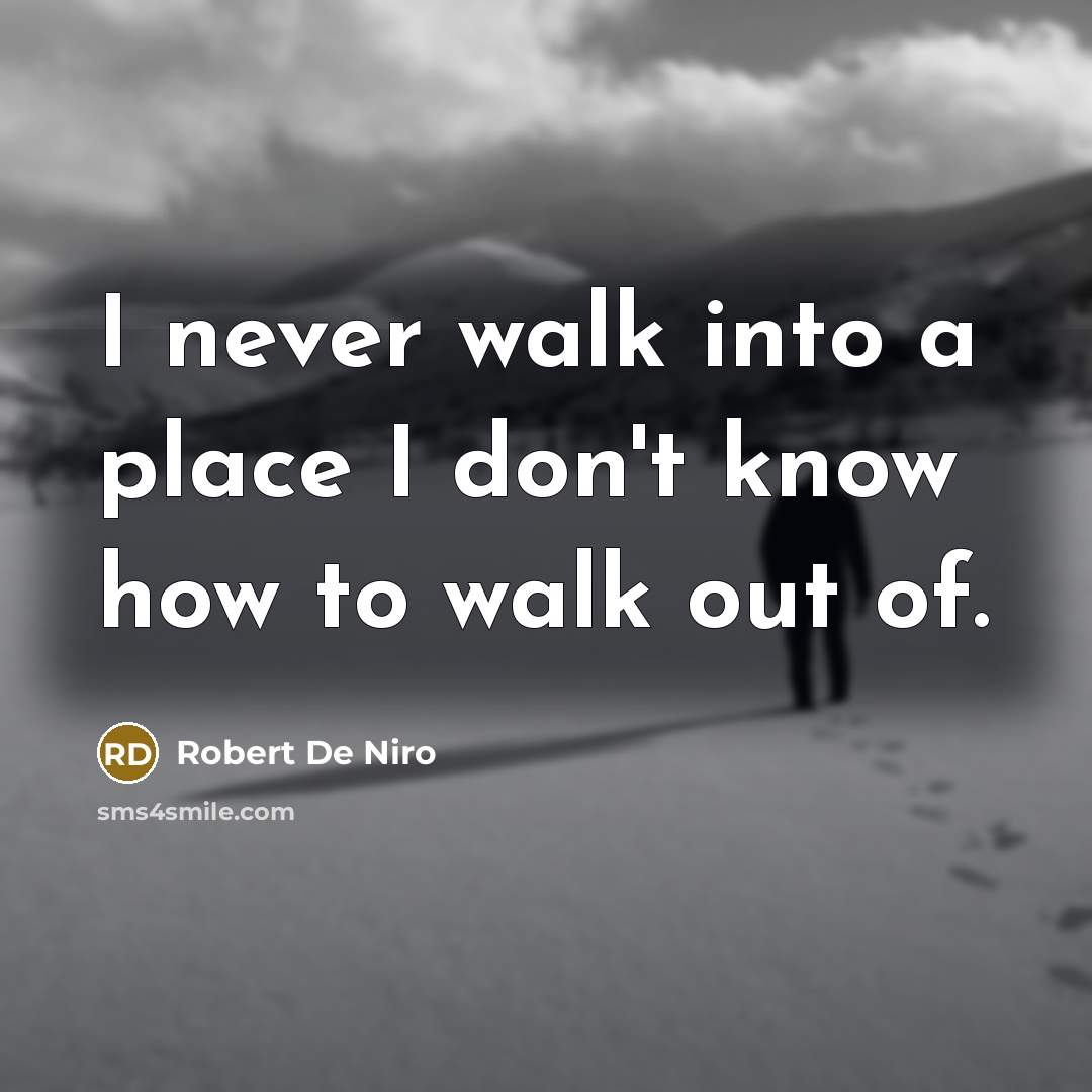 “I never walk into a place I don't know how…” quote by Robert De Niro