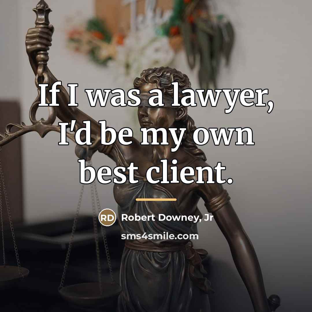 “If I was a lawyer, I'd be my own best…” quote by Robert Downey, Jr