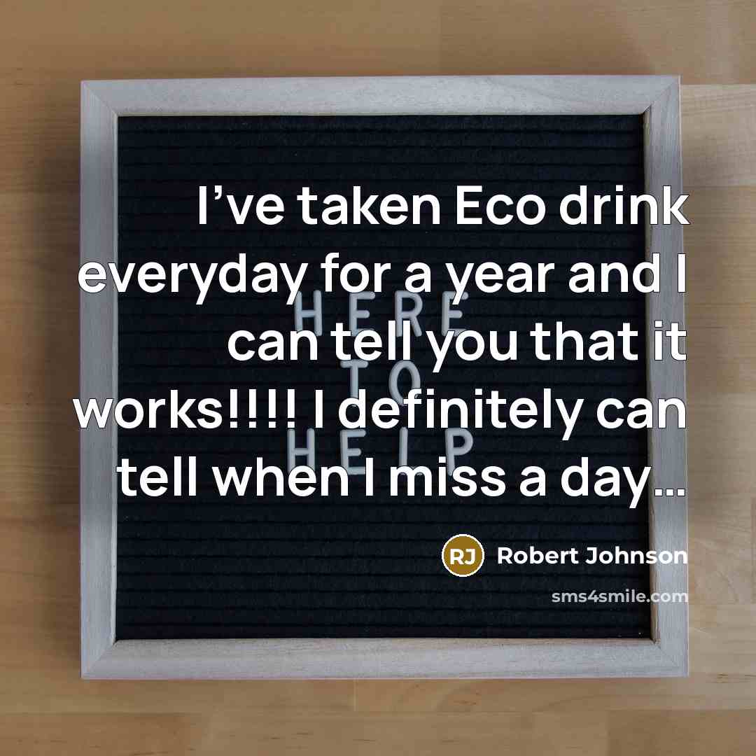 “I've taken Eco drink everyday for a year and I…” quote by Robert Johnson