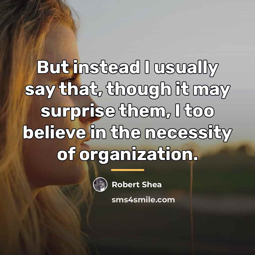 “But instead I usually say that, though it may surprise…” quote by Robert Shea