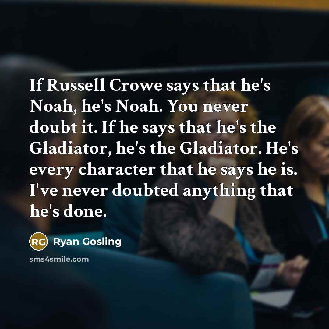 “If Russell Crowe says that he's Noah, he's Noah. You…” quote by Ryan Gosling