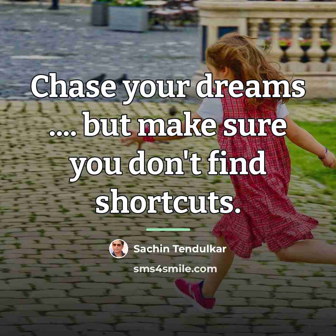 “Chase your dreams .... but make sure you don't find…” quote by Sachin Tendulkar