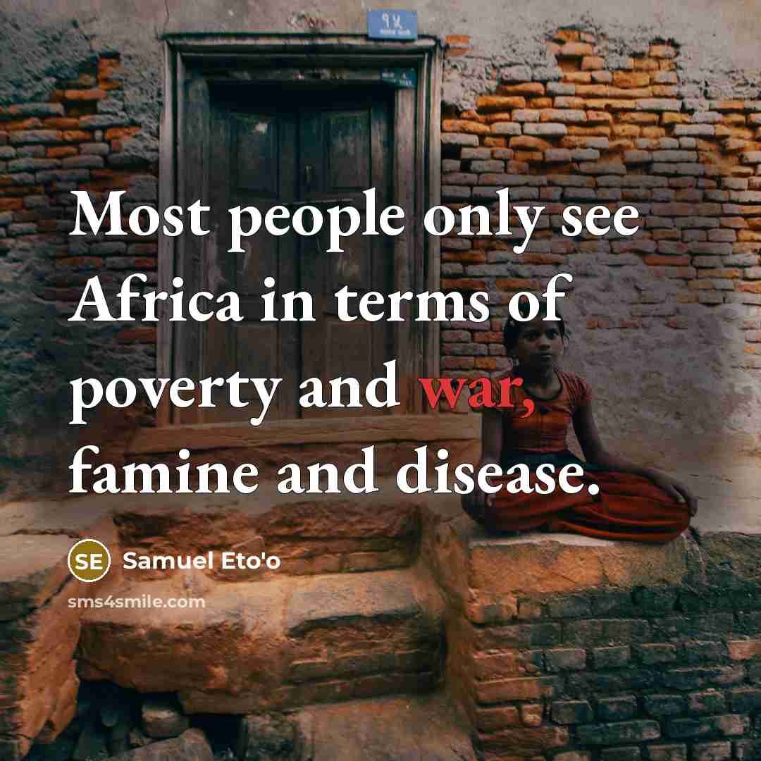 “Most people only see Africa in terms of poverty and…” quote by Samuel Eto'o