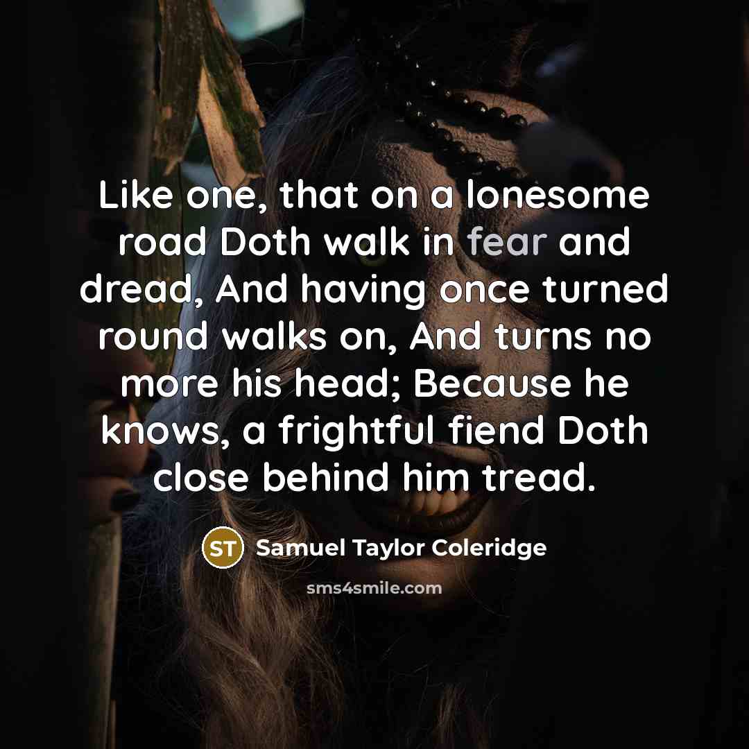 “Like one, that on a lonesome road Doth walk in…” quote by Samuel Taylor Coleridge