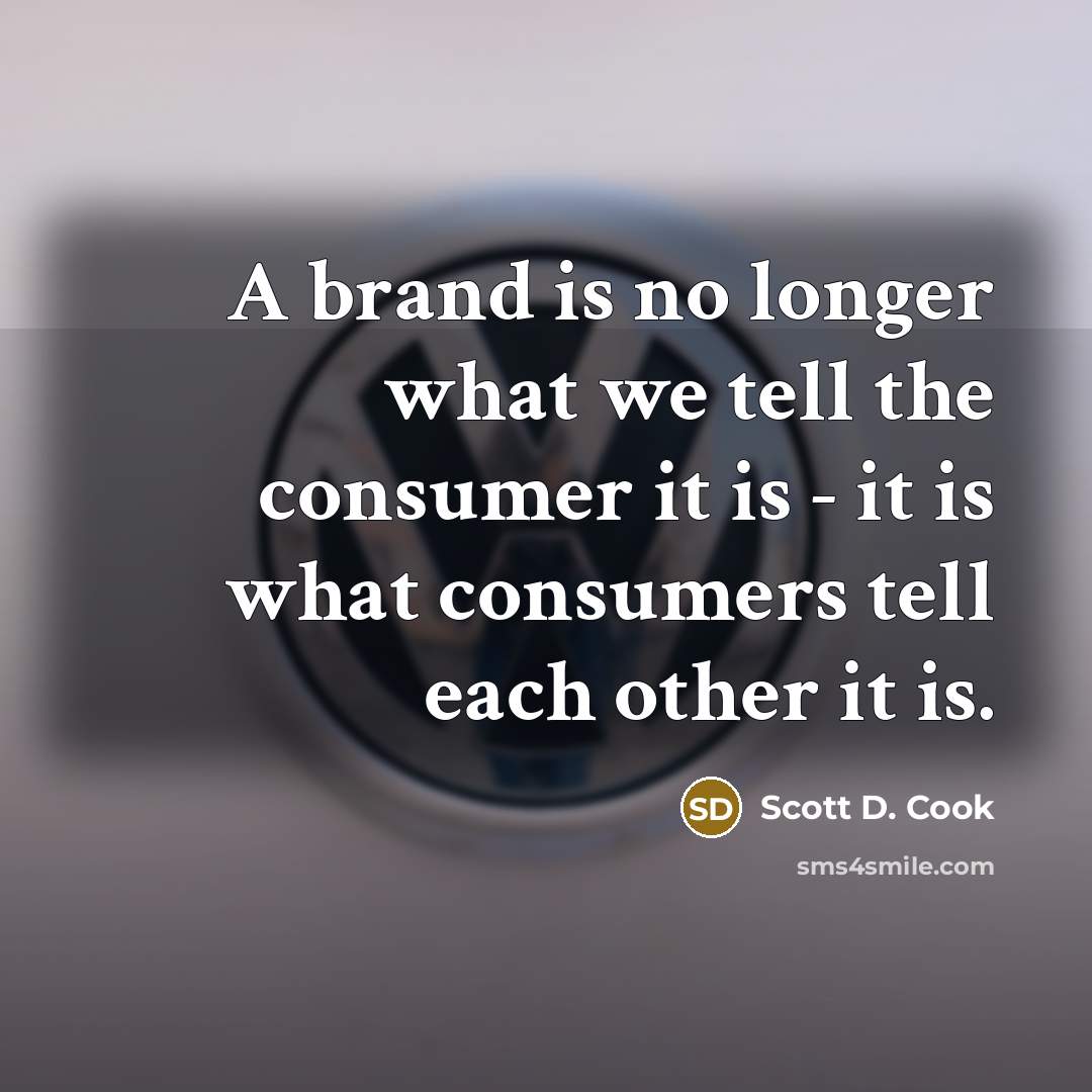 “A brand is no longer what we tell the consumer…” quote by Scott D. Cook