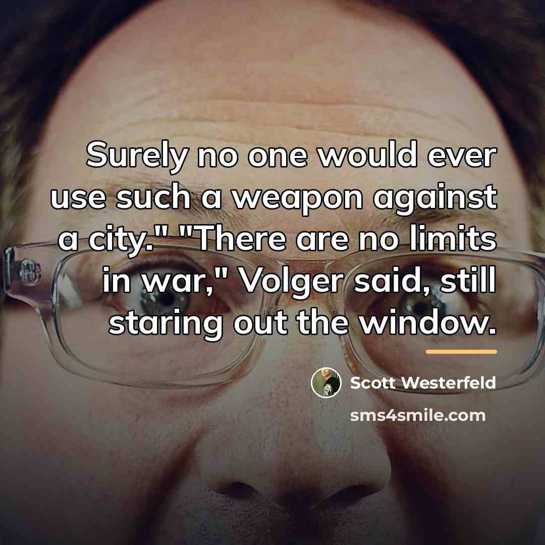“Surely no one would ever use such a weapon against…” quote by Scott Westerfeld