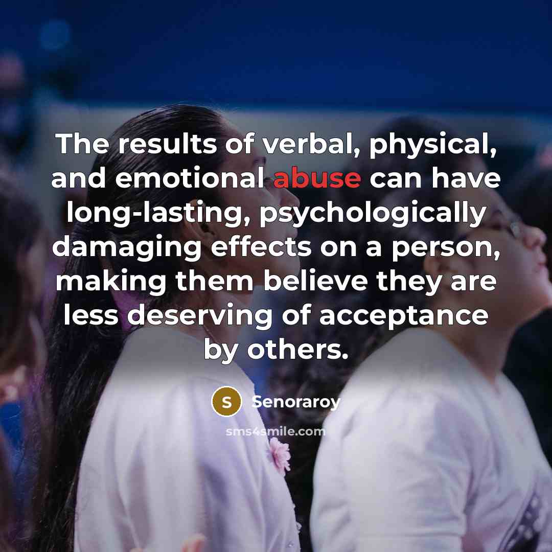 “The results of verbal, physical, and emotional abuse can have…” quote by Senoraroy