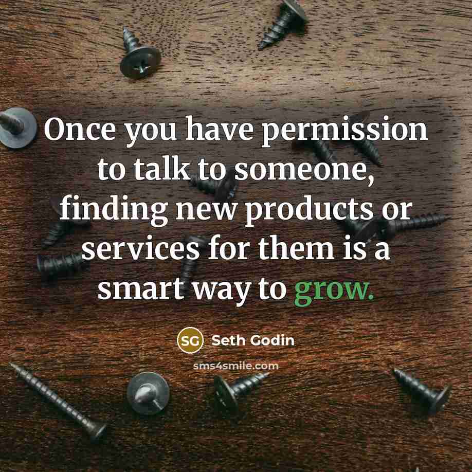 “Once you have permission to talk to someone, finding new…” quote by Seth Godin