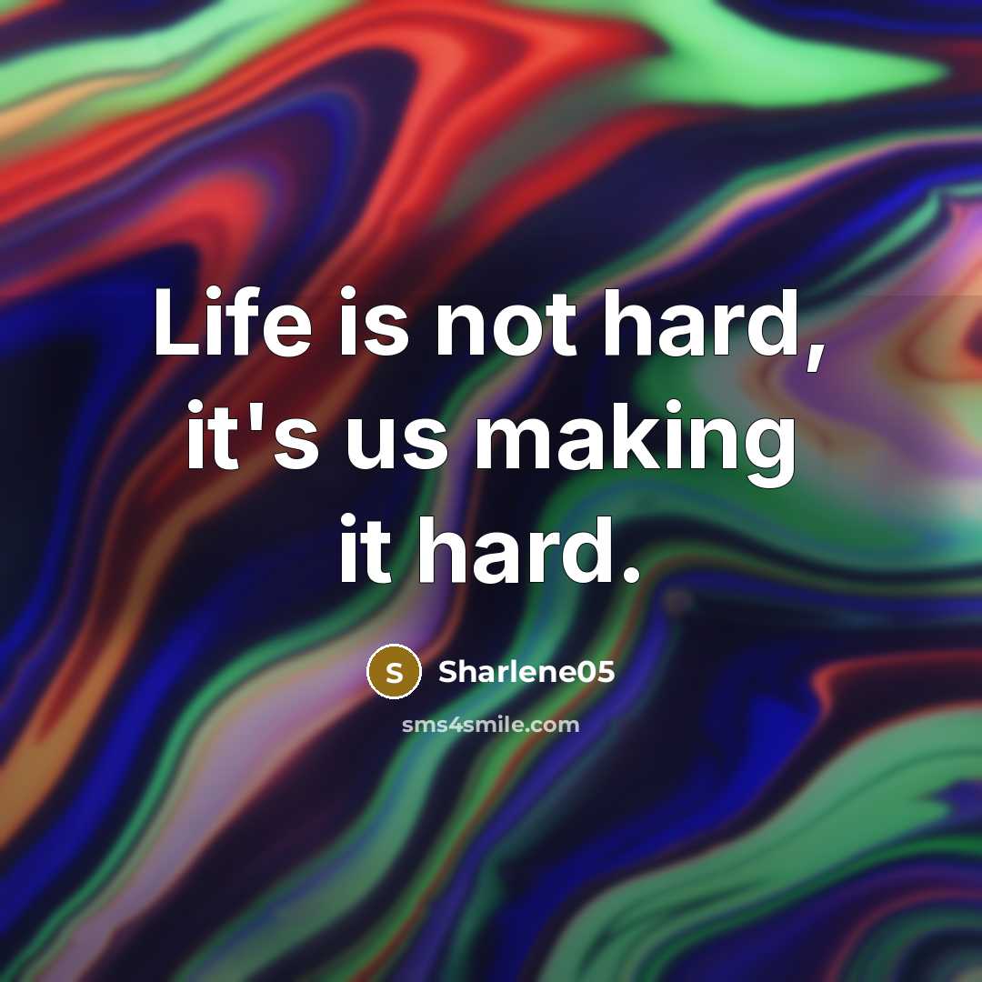 “Life is not hard, it's us making it hard.…” quote by Sharlene05