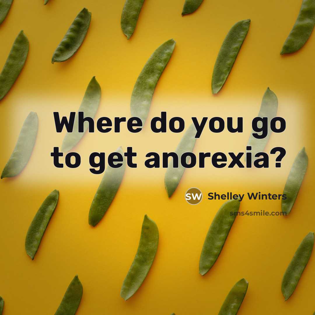 “Where do you go to get anorexia?…” quote by Shelley Winters