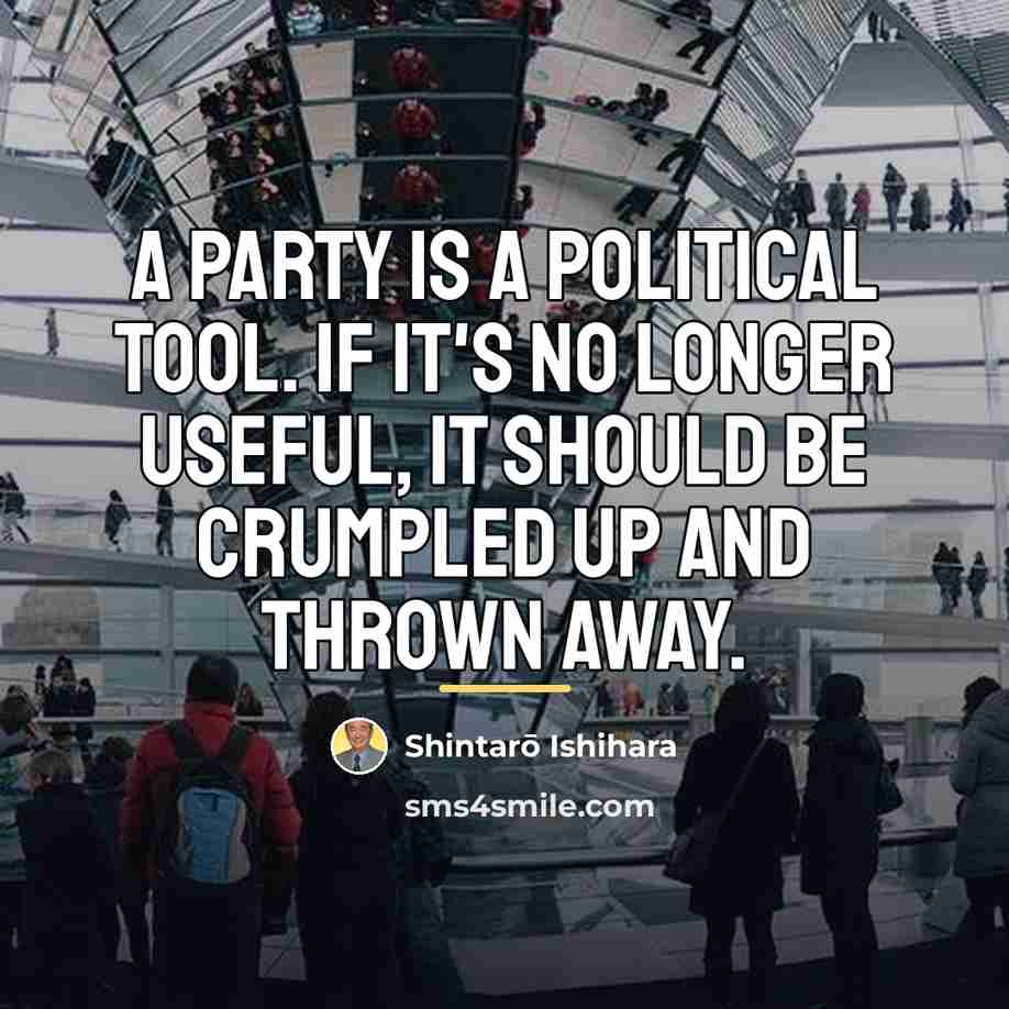 “A party is a political tool. If it's no longer…” quote by Shintaro Ishihara