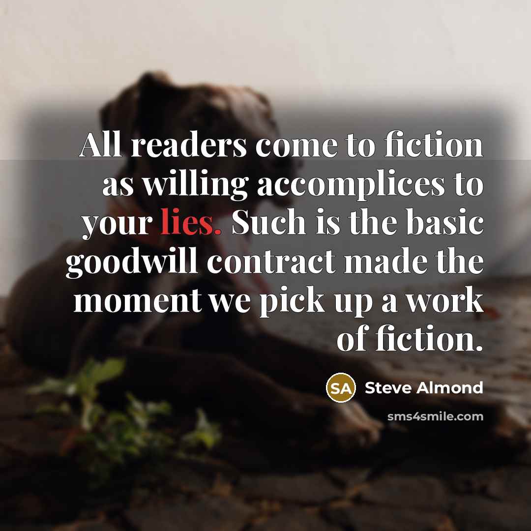 “All readers come to fiction as willing accomplices to your…” quote by Steve Almond