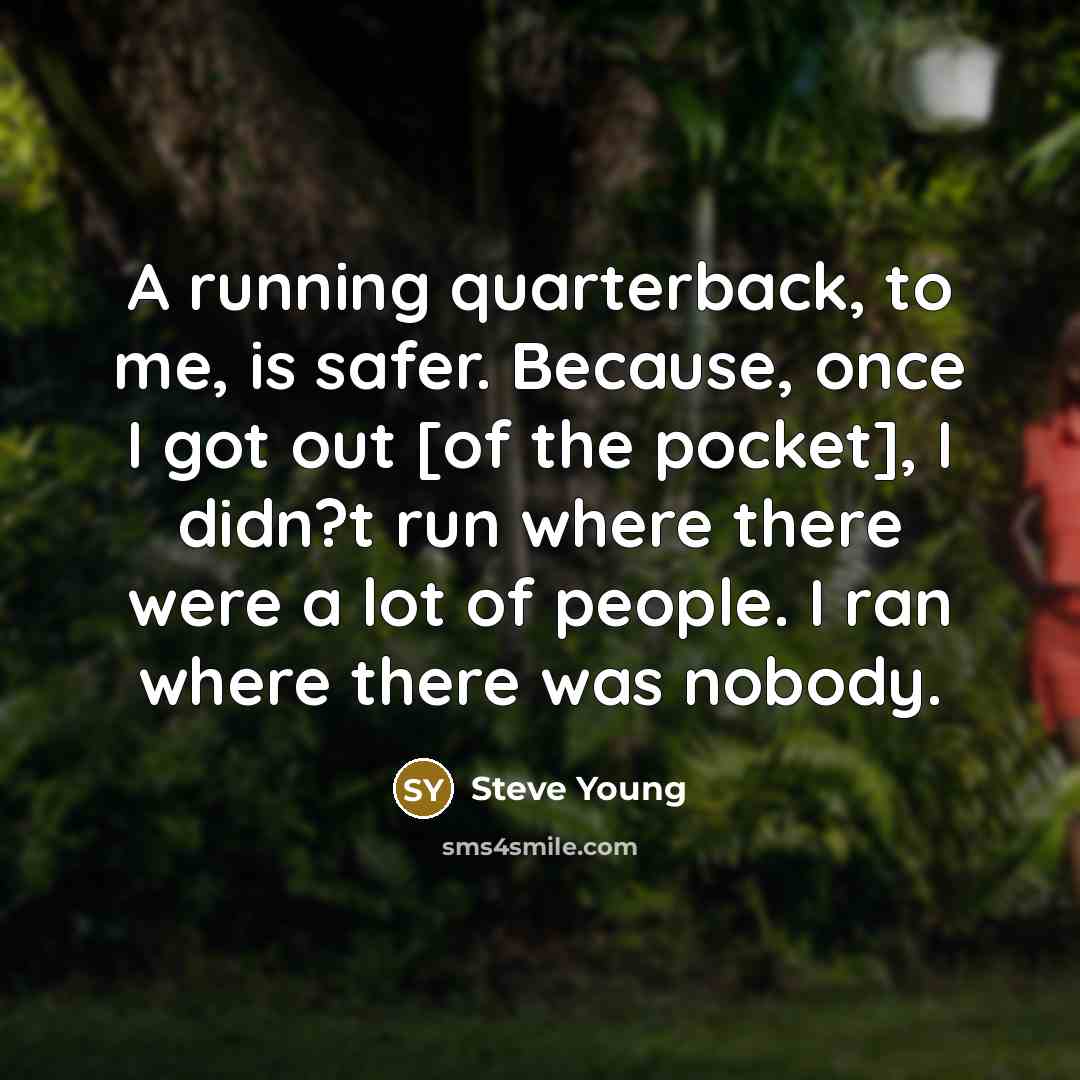 “A running quarterback, to me, is safer. Because, once I…” quote by Steve Young