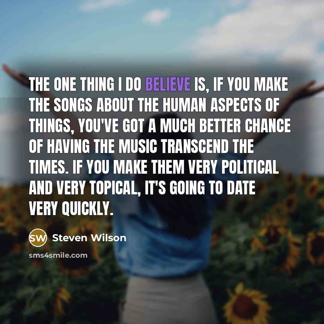 “The one thing I do believe is, if you make…” quote by Steven Wilson