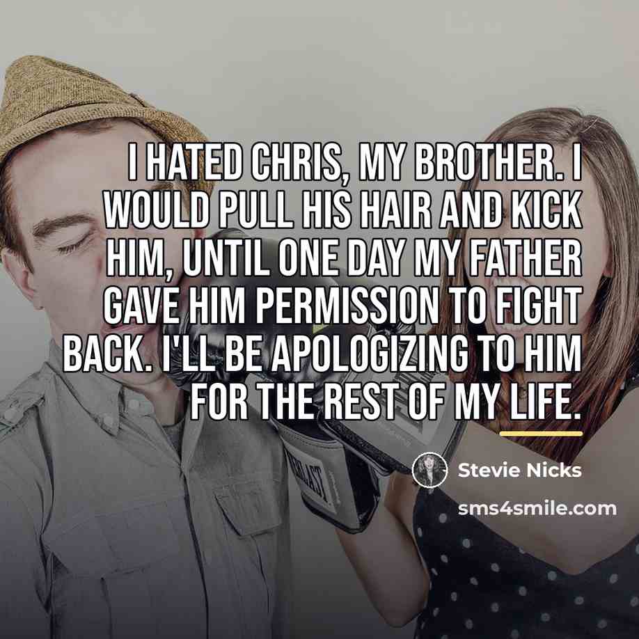 “I hated Chris, my brother. I would pull his hair…” quote by Stevie Nicks