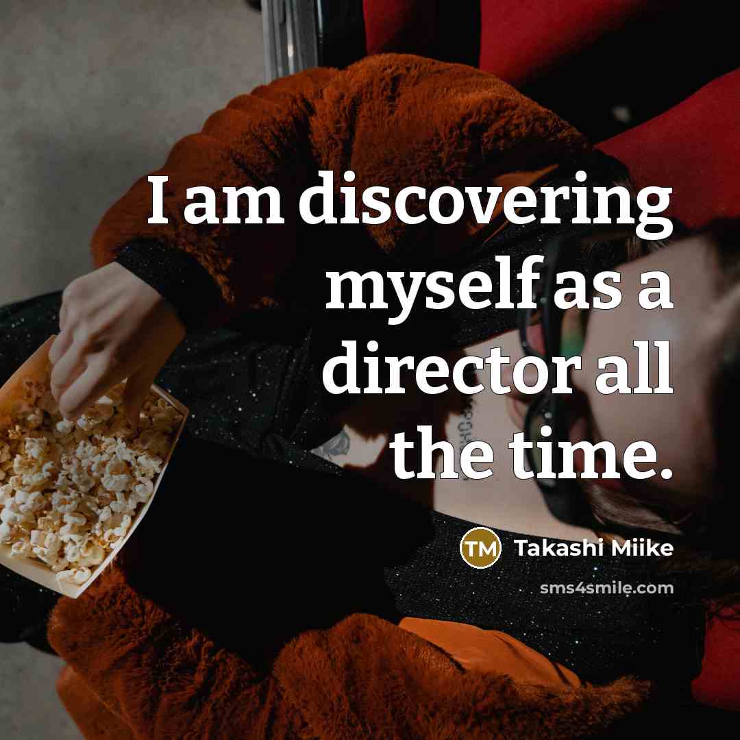 “I am discovering myself as a director all the time.…” quote by Takashi Miike
