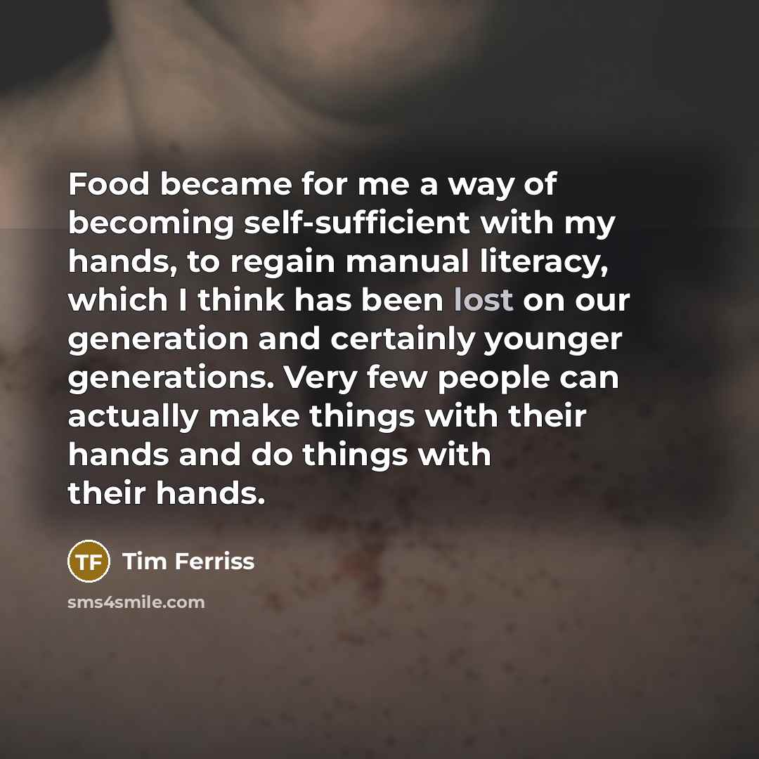 “Food became for me a way of becoming self-sufficient with…” quote by Tim Ferriss