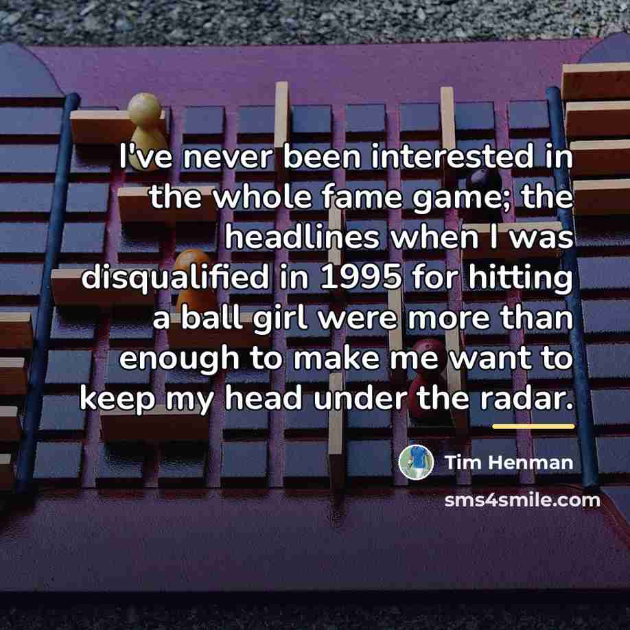 “I've never been interested in the whole fame game; the…” quote by Tim Henman