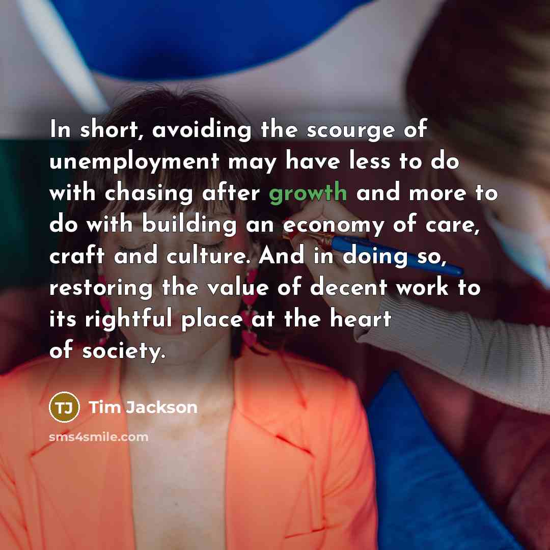 “In short, avoiding the scourge of unemployment may have less…” quote by Tim Jackson
