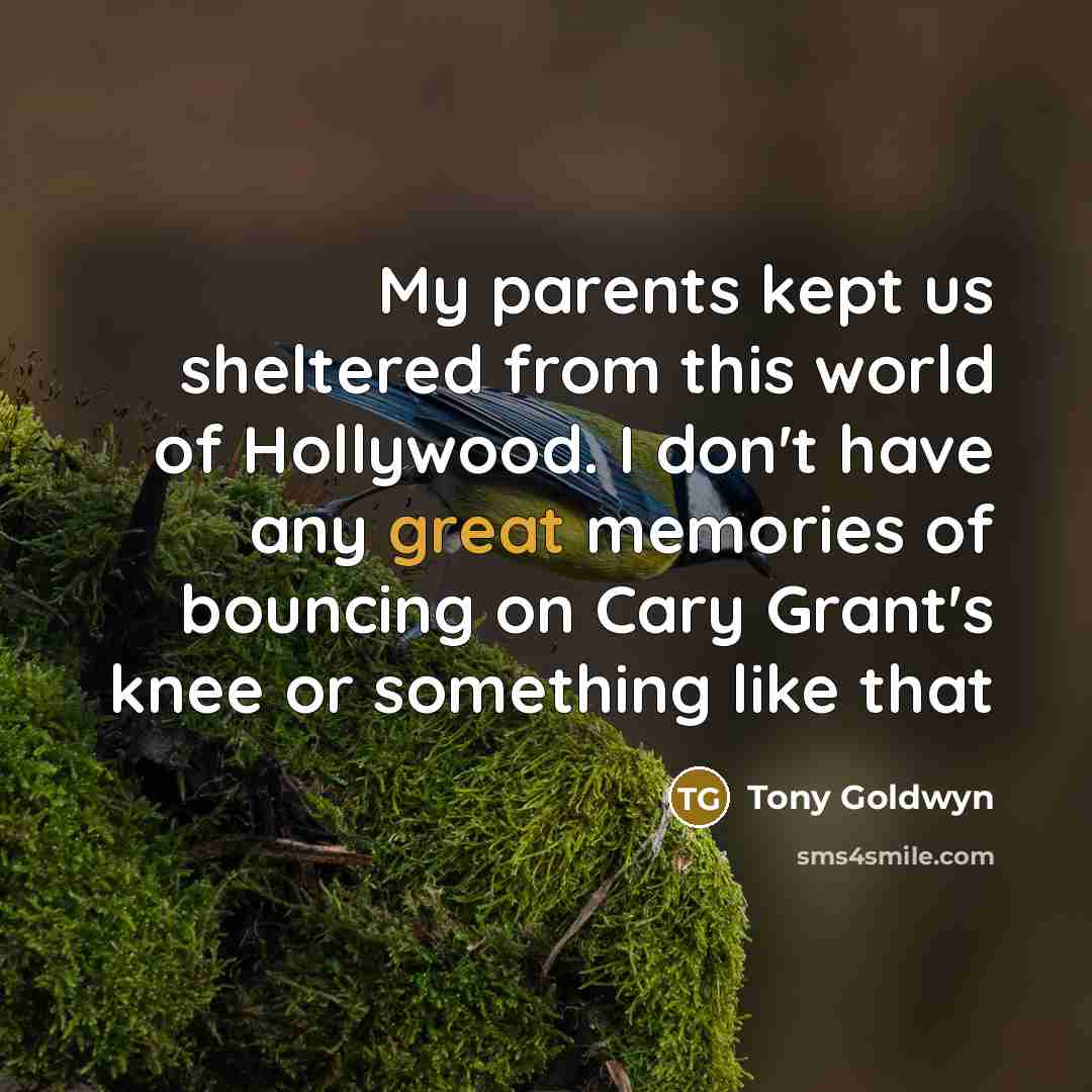 “My parents kept us sheltered from this world of Hollywood.…” quote by Tony Goldwyn