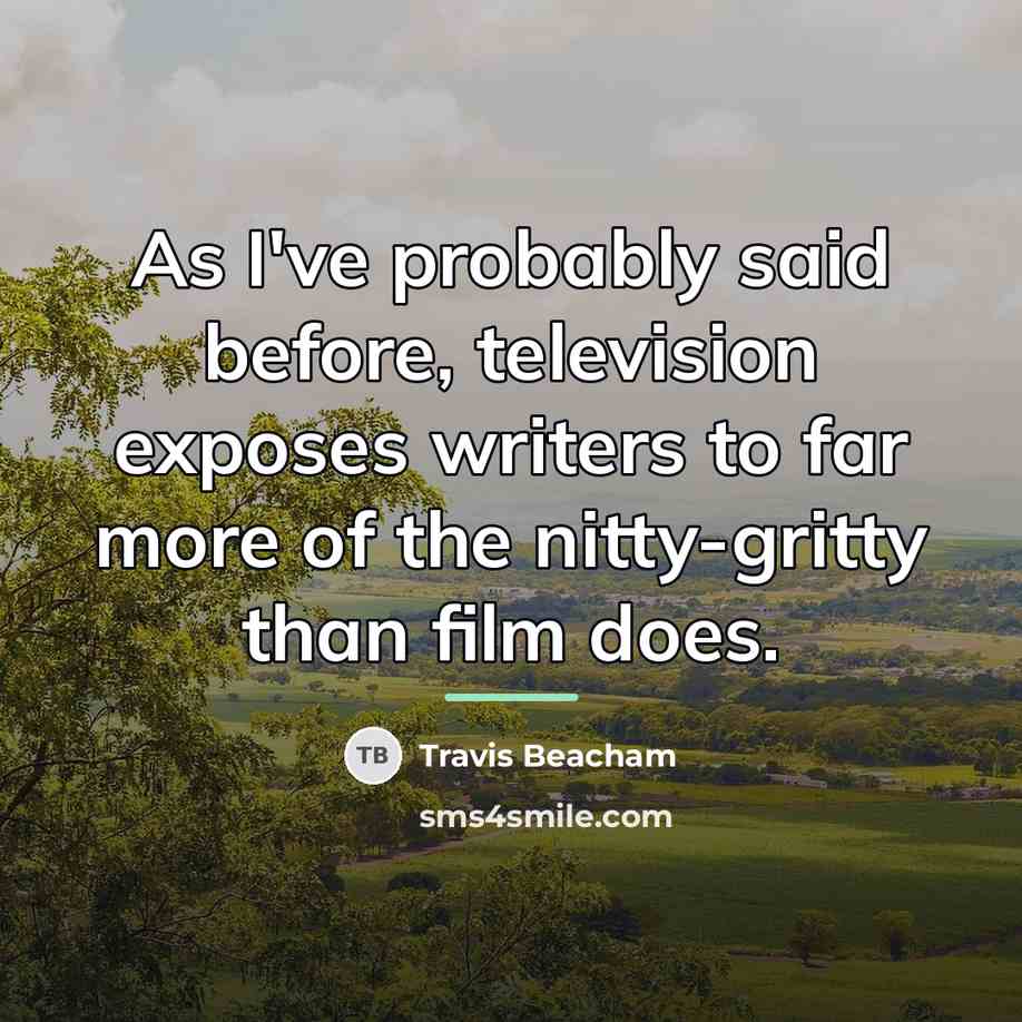 “As I've probably said before, television exposes writers to far…” quote by Travis Beacham