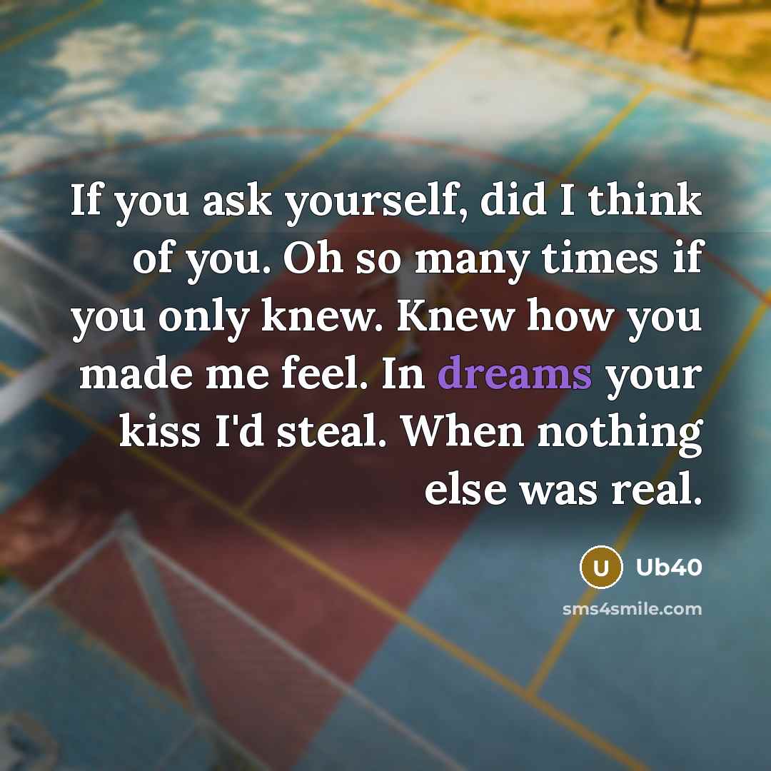 “If you ask yourself, did I think of you. Oh…” quote by Ub40