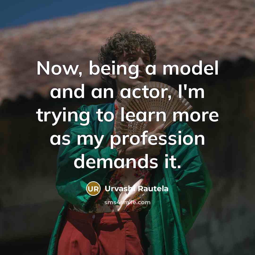 “Now, being a model and an actor, I'm trying to…” quote by Urvashi Rautela