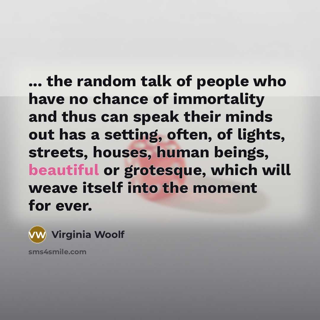 “... the random talk of people who have no chance…” quote by Virginia Woolf