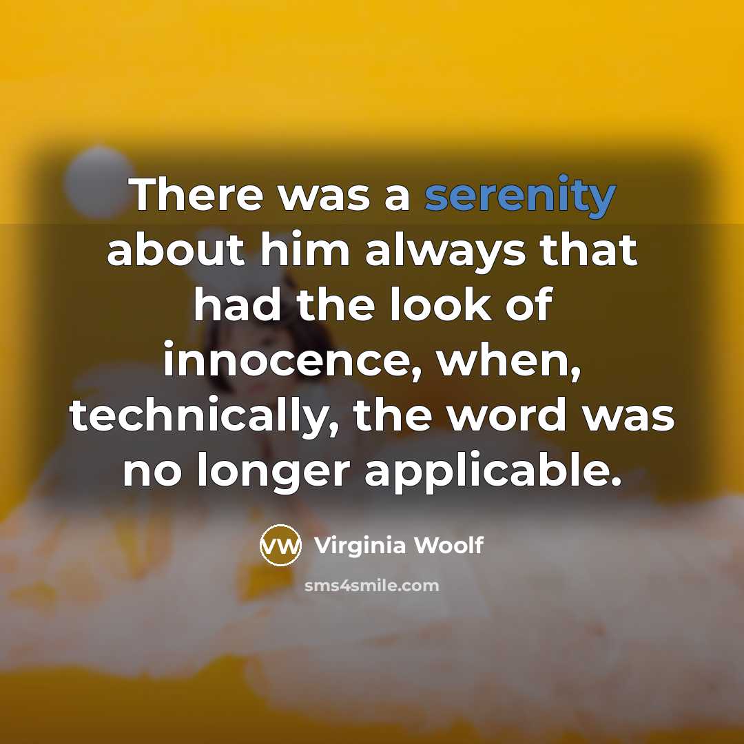 “There was a serenity about him always that had the…” quote by Virginia Woolf