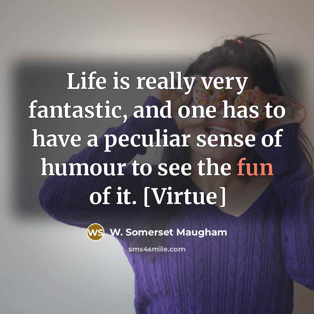 “Life is really very fantastic, and one has to have…” quote by W. Somerset Maugham