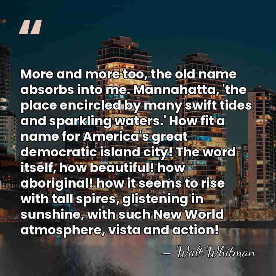 More and more too, the old name absorbs into me. Mannahatta, 'the&hellip; - Walt Whitman