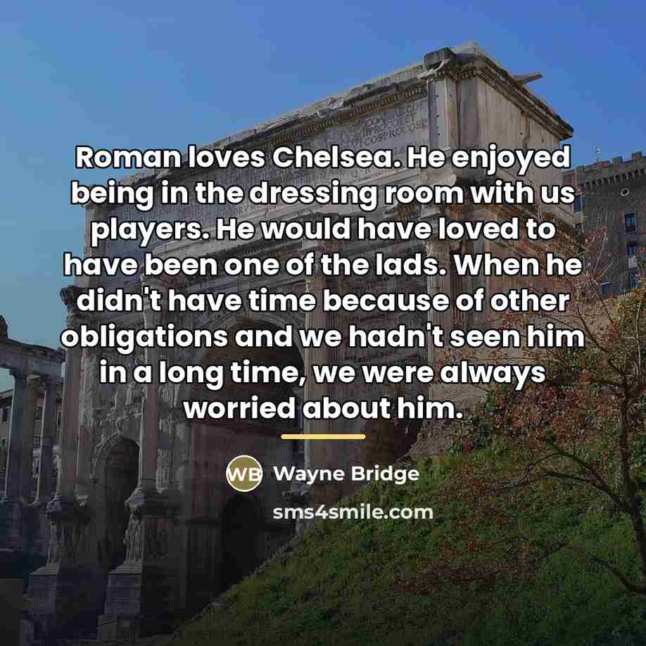 “Roman loves Chelsea. He enjoyed being in the dressing room…” quote by Wayne Bridge