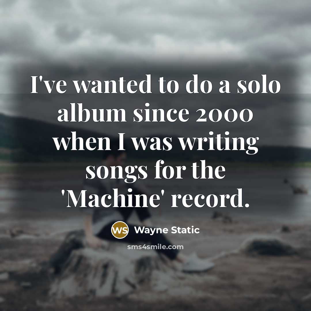 “I've wanted to do a solo album since 2000 when…” quote by Wayne Static
