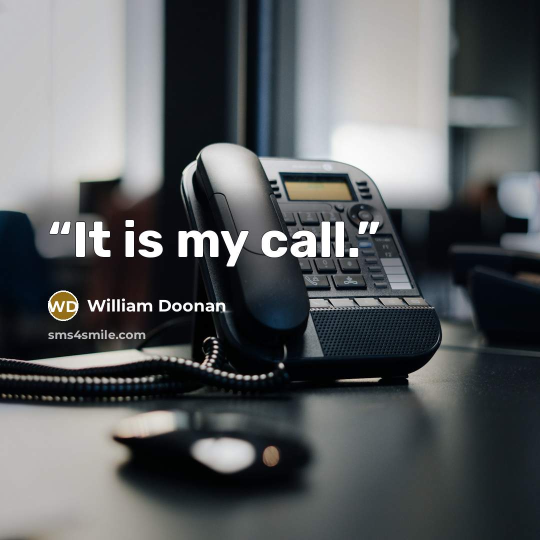 “It is my call.” quote by William Doonan