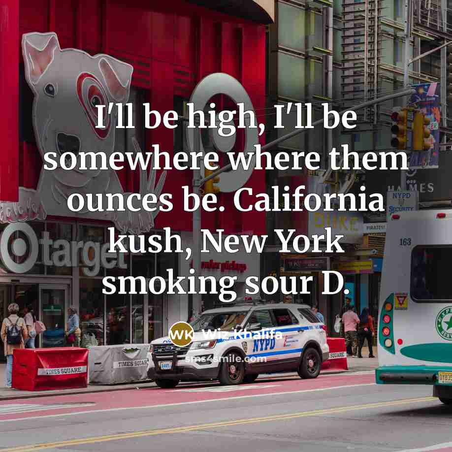 “I'll be high, I'll be somewhere where them ounces be.…” quote by Wiz Khalifa