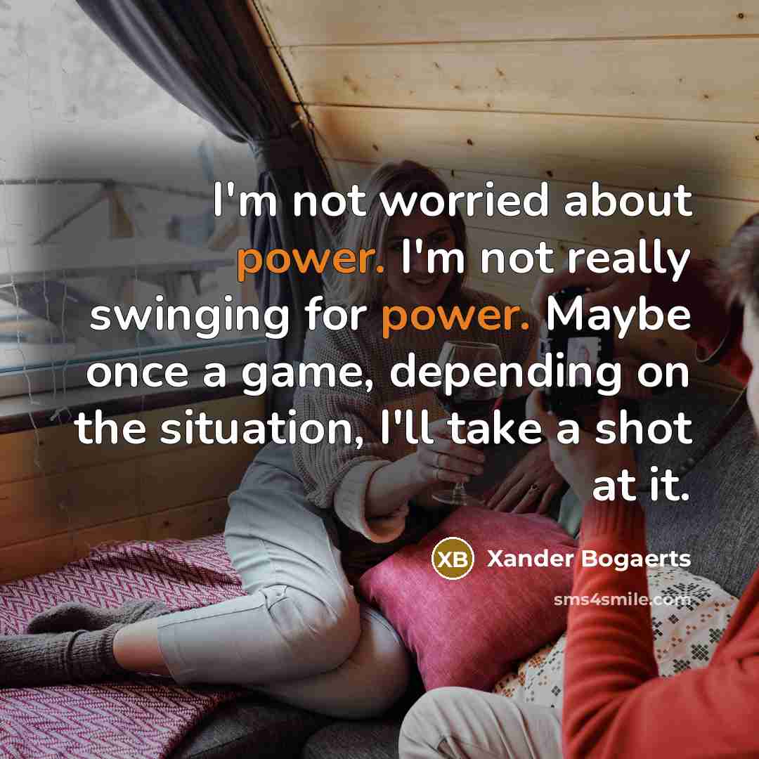 “I'm not worried about power. I'm not really swinging for…” quote by Xander Bogaerts