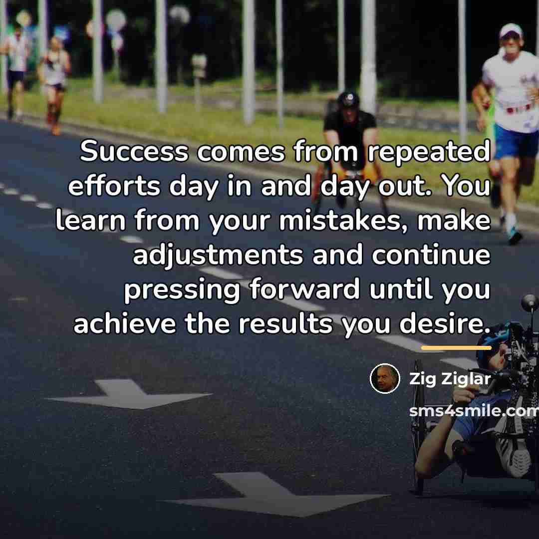 “Success comes from repeated efforts day in and day out.…” quote by Zig Ziglar
