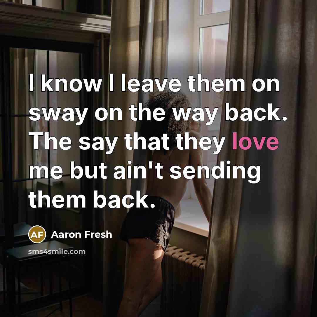 “I know I leave them on sway on the way…” quote by Aaron Fresh