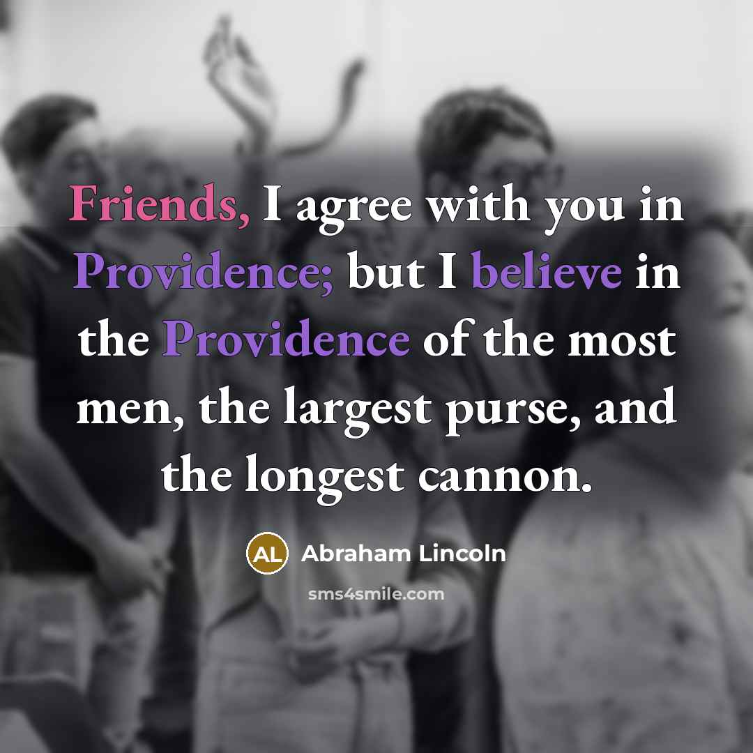 “Friends, I agree with you in Providence; but I believe…” quote by Abraham Lincoln
