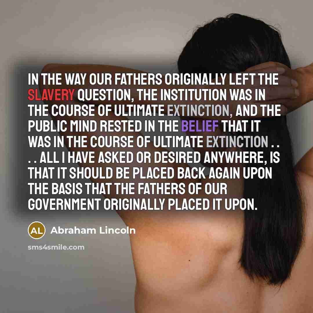 “In the way our Fathers originally left the slavery question,…” quote by Abraham Lincoln