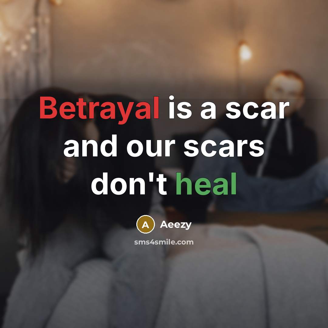 “Betrayal is a scar and our scars don't heal…” quote by Aeezy