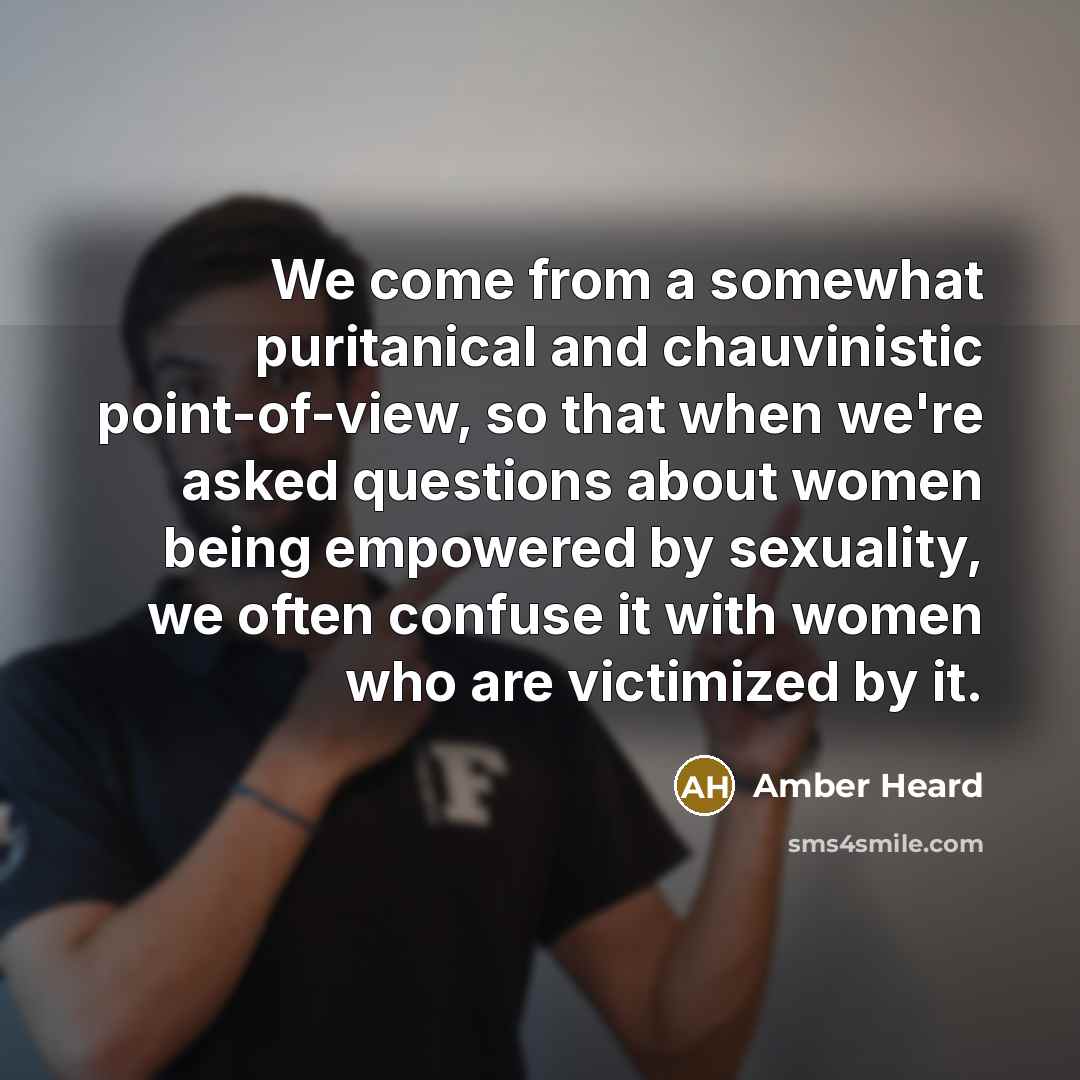 “We come from a somewhat puritanical and chauvinistic point-of-view, so…” quote by Amber Heard