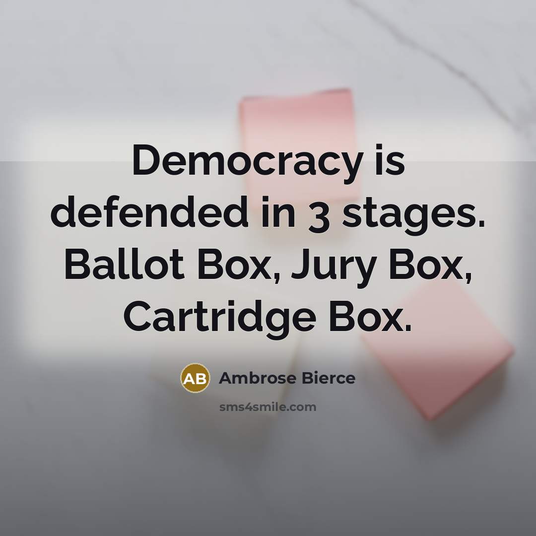 “Democracy is defended in 3 stages. Ballot Box, Jury Box,…” quote by Ambrose Bierce