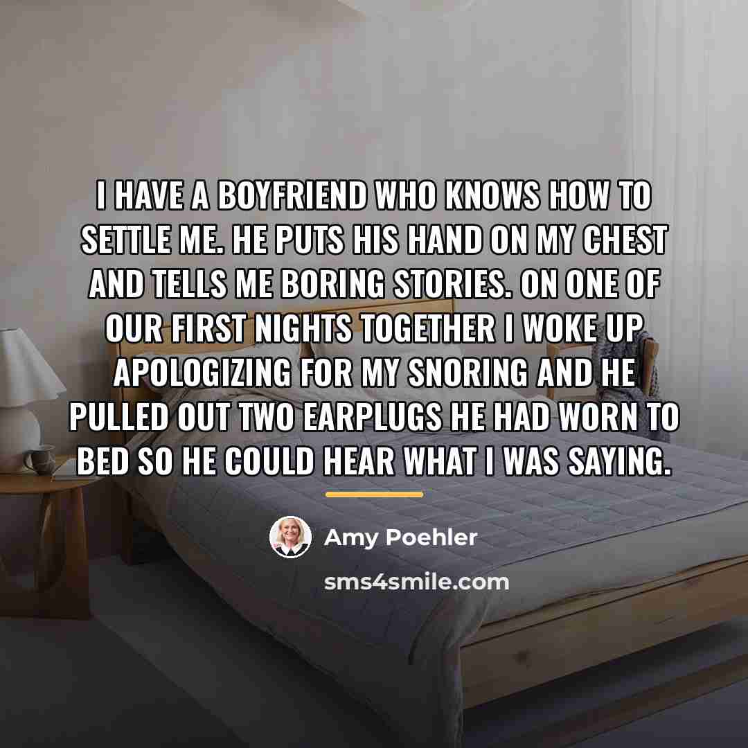 “I have a boyfriend who knows how to settle me.…” quote by Amy Poehler