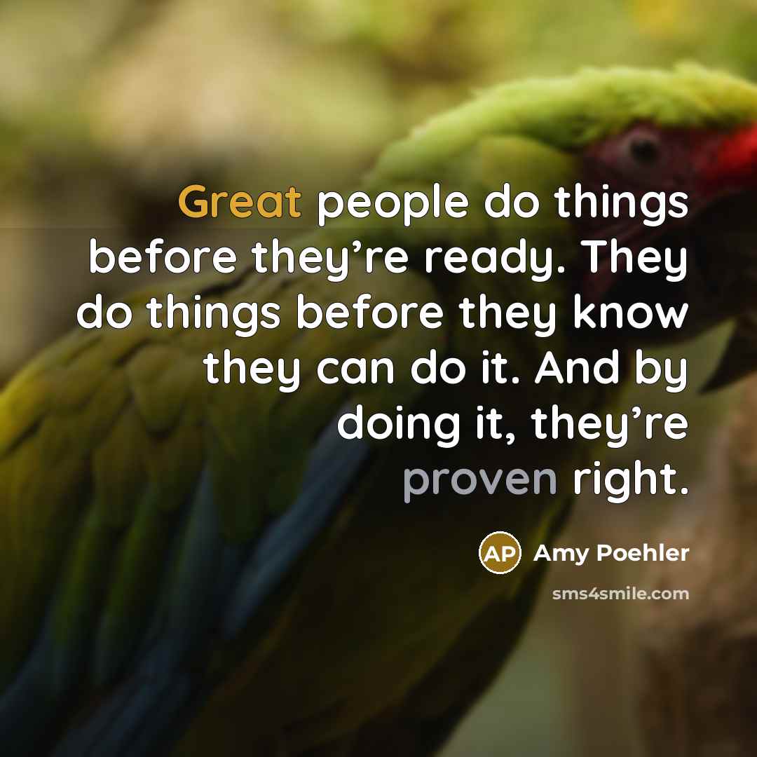 “Great people do things before they’re ready. They do things…” quote by Amy Poehler