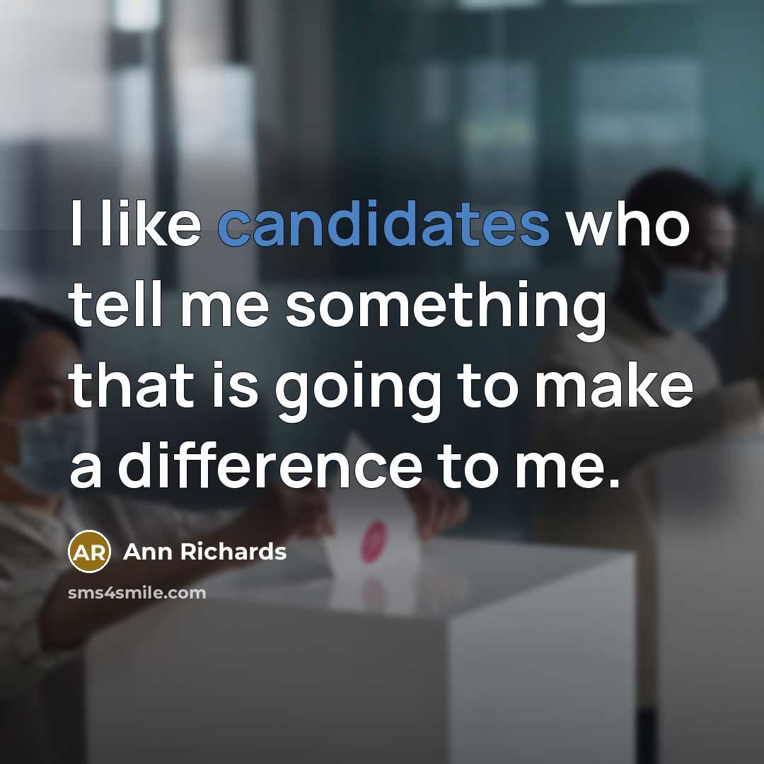 “I like candidates who tell me something that is going…” quote by Ann Richards